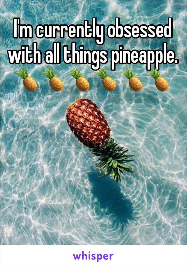 I'm currently obsessed with all things pineapple. 🍍🍍🍍🍍🍍🍍