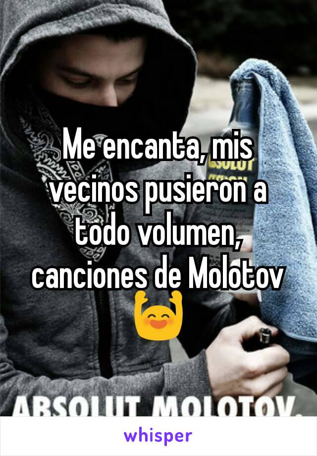 Me encanta, mis vecinos pusieron a todo volumen, canciones de Molotov 🙌