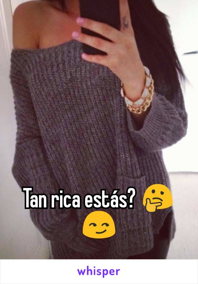 Tan rica estás? 🤔 😏