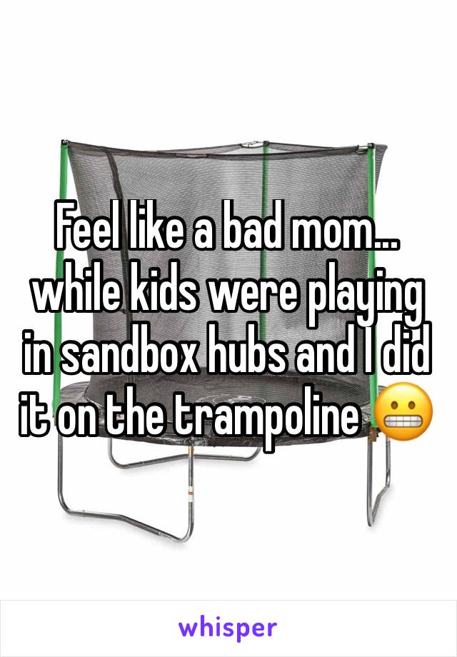 Feel like a bad mom... while kids were playing in sandbox hubs and I did it on the trampoline 😬