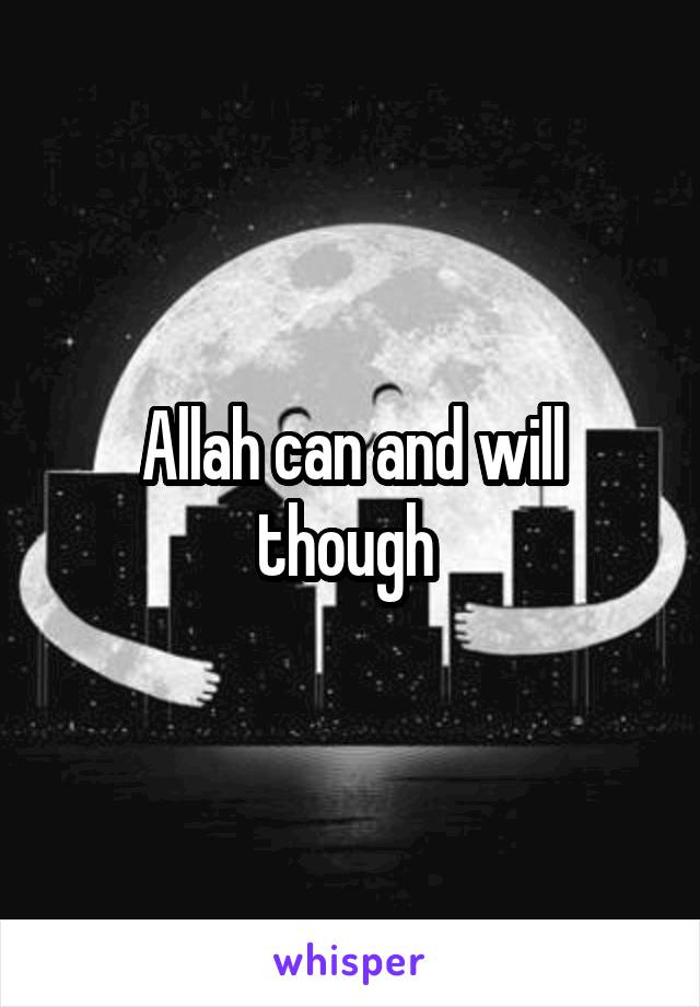 Allah can and will though 