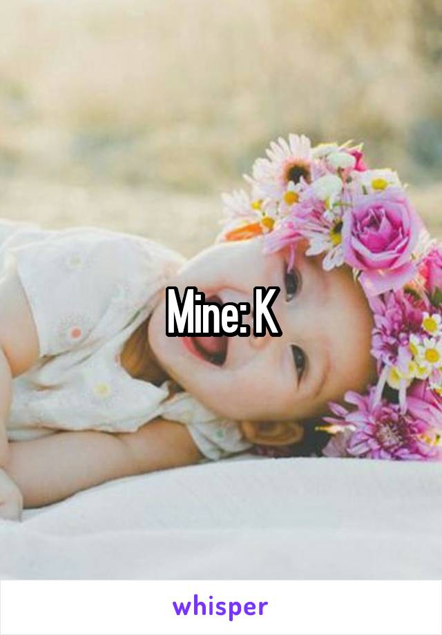 Mine: K