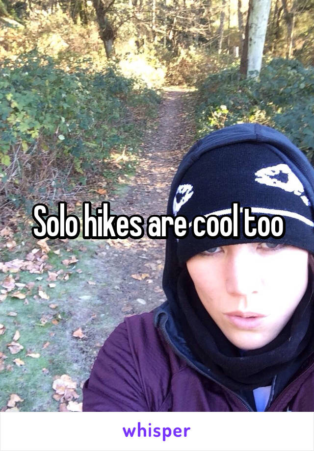 Solo hikes are cool too