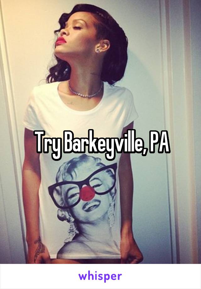 Try Barkeyville, PA