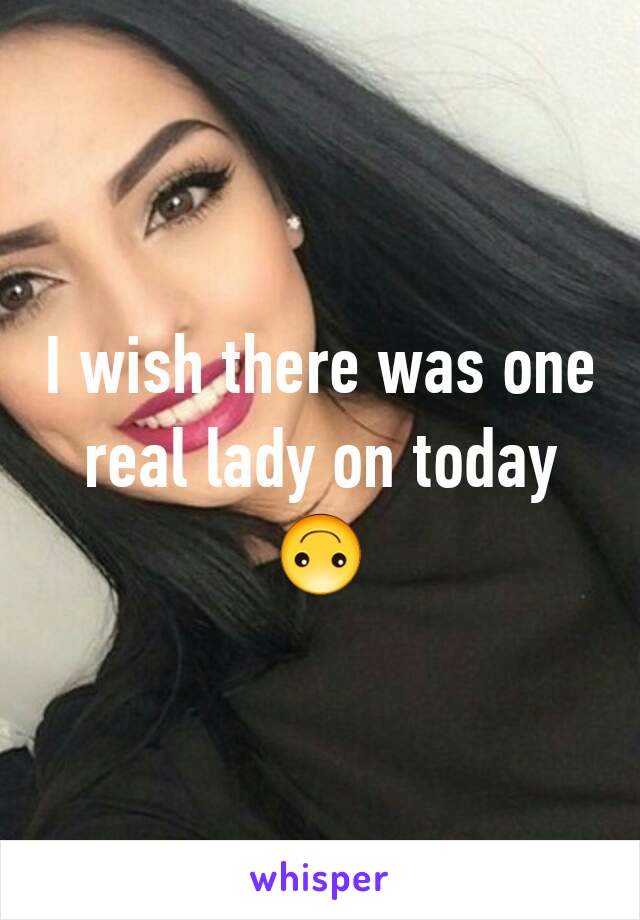 I wish there was one real lady on today
🙃