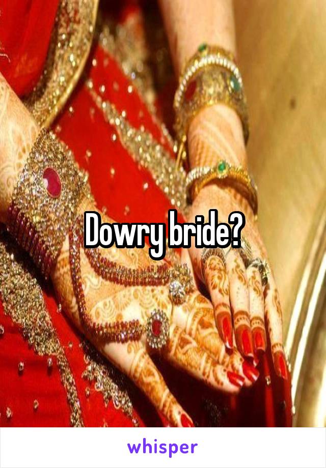 Dowry bride?