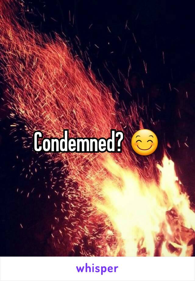 Condemned? 😊