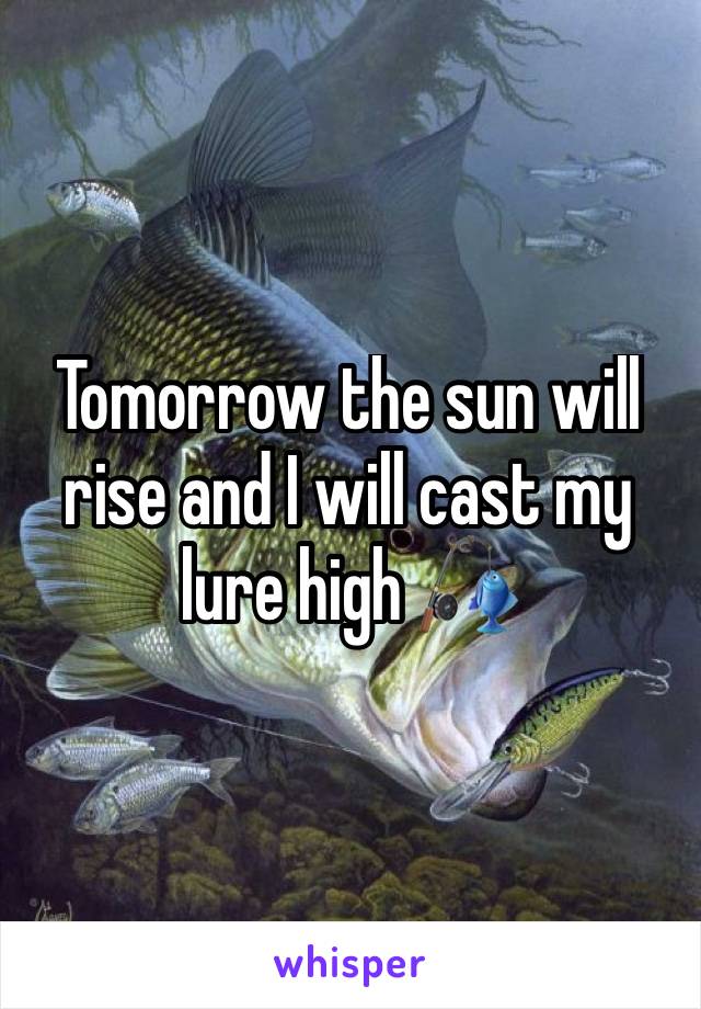 Tomorrow the sun will rise and I will cast my lure high 🎣