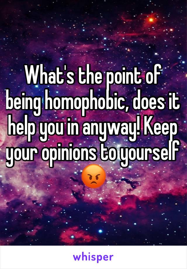 What's the point of being homophobic, does it help you in anyway! Keep your opinions to yourself 😡