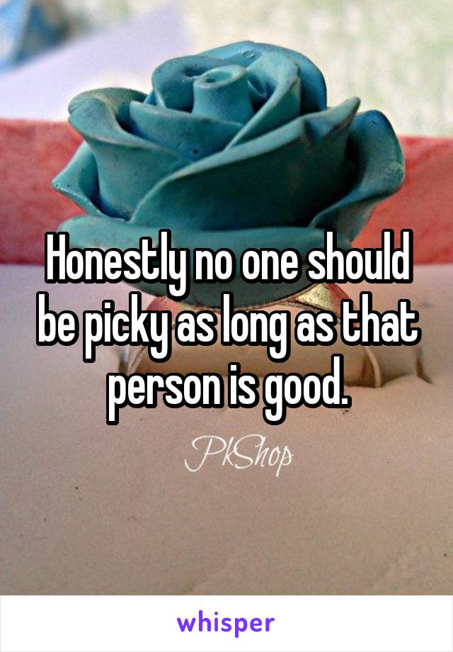 Honestly no one should be picky as long as that person is good.