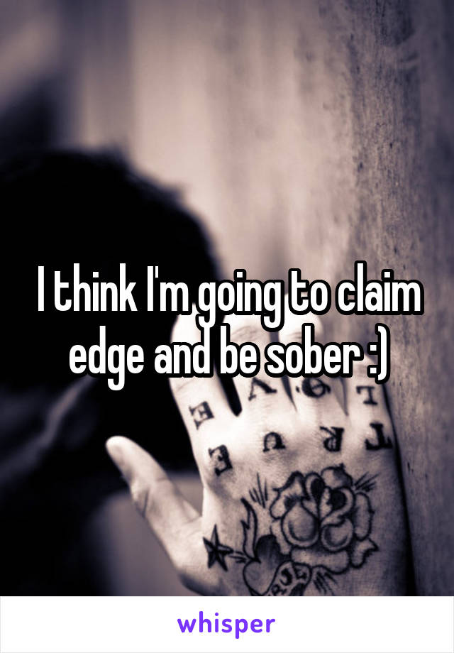 I think I'm going to claim edge and be sober :)