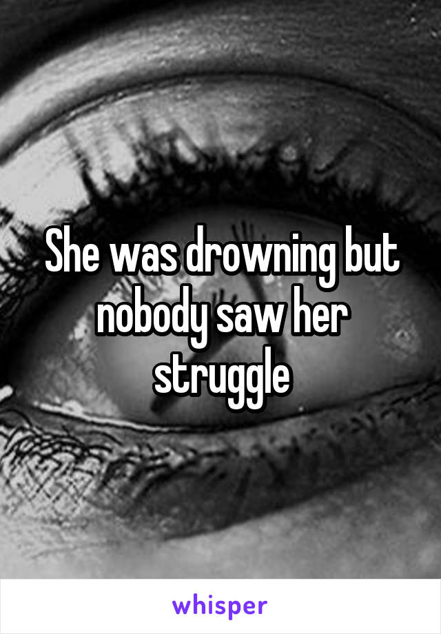 She was drowning but nobody saw her struggle