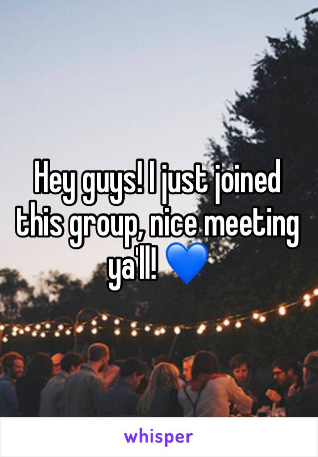 Hey guys! I just joined this group, nice meeting ya'll! 💙