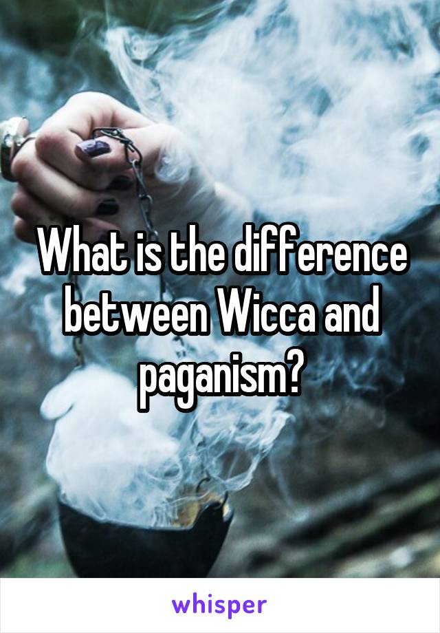 What is the difference between Wicca and paganism?