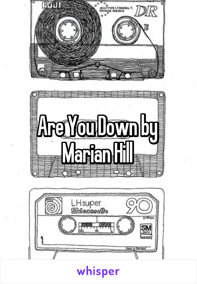 Are You Down by  Marian Hill 