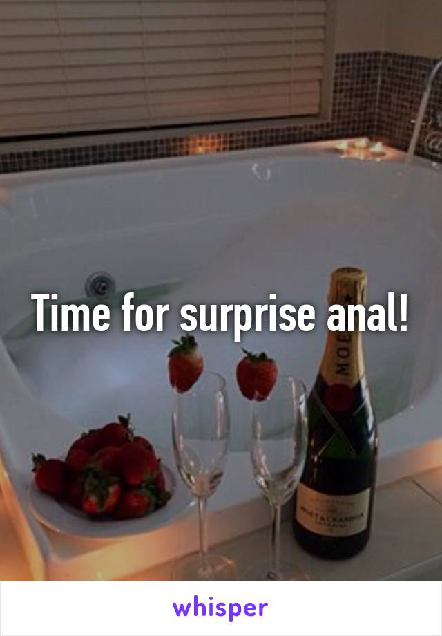 Time for surprise anal!