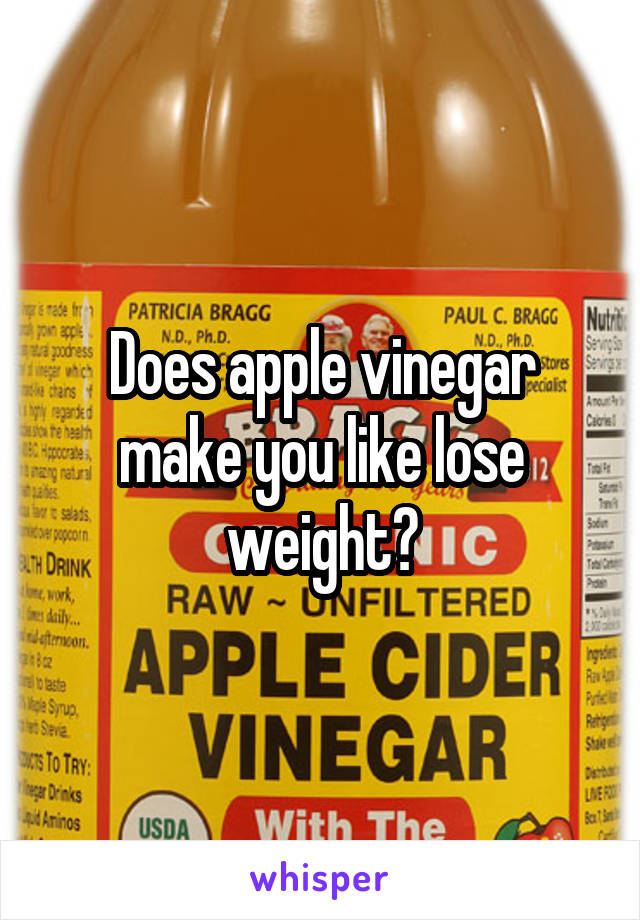 Does apple vinegar make you like lose weight?