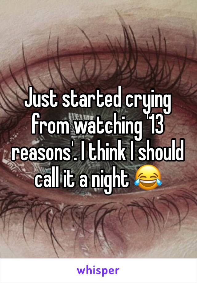 Just started crying from watching '13 reasons'. I think I should call it a night 😂