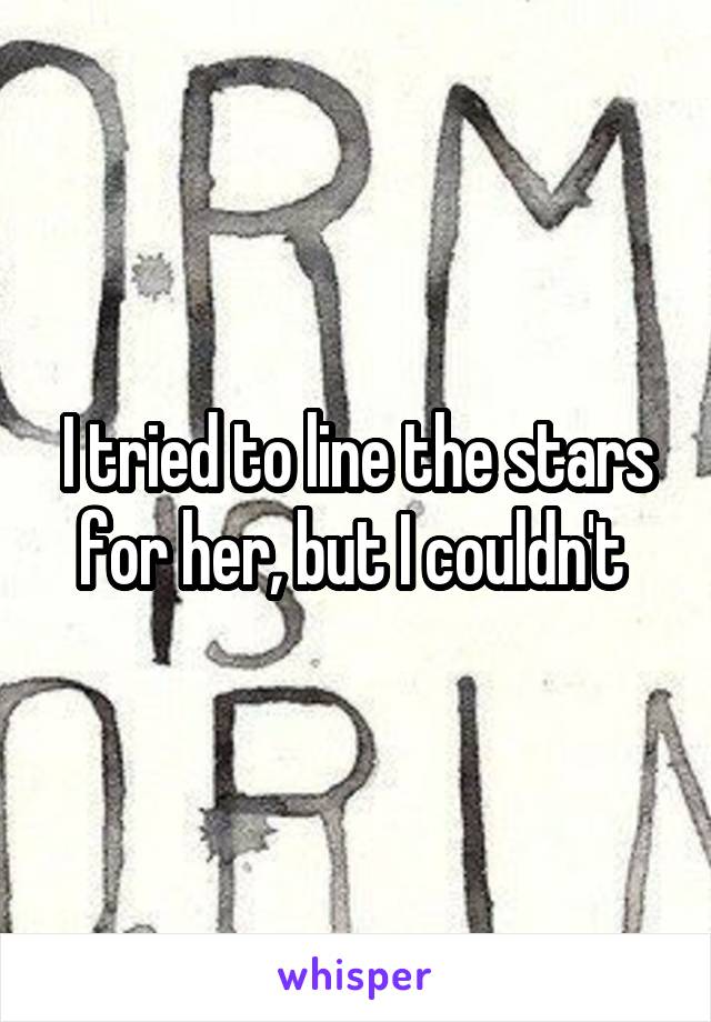 I tried to line the stars for her, but I couldn't 
