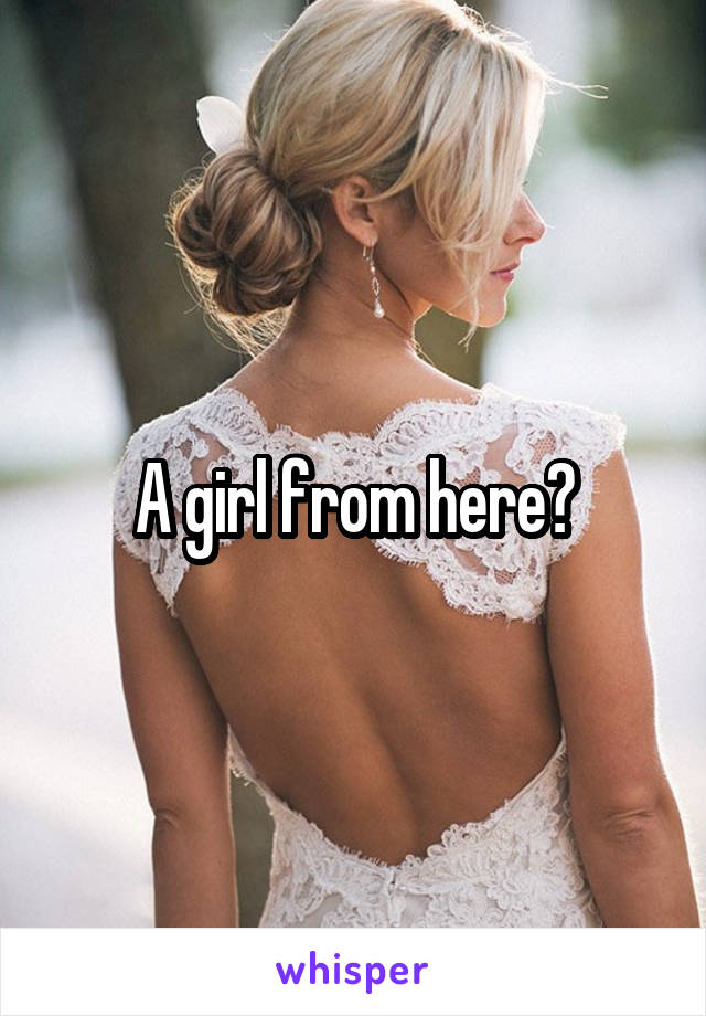 A girl from here?
