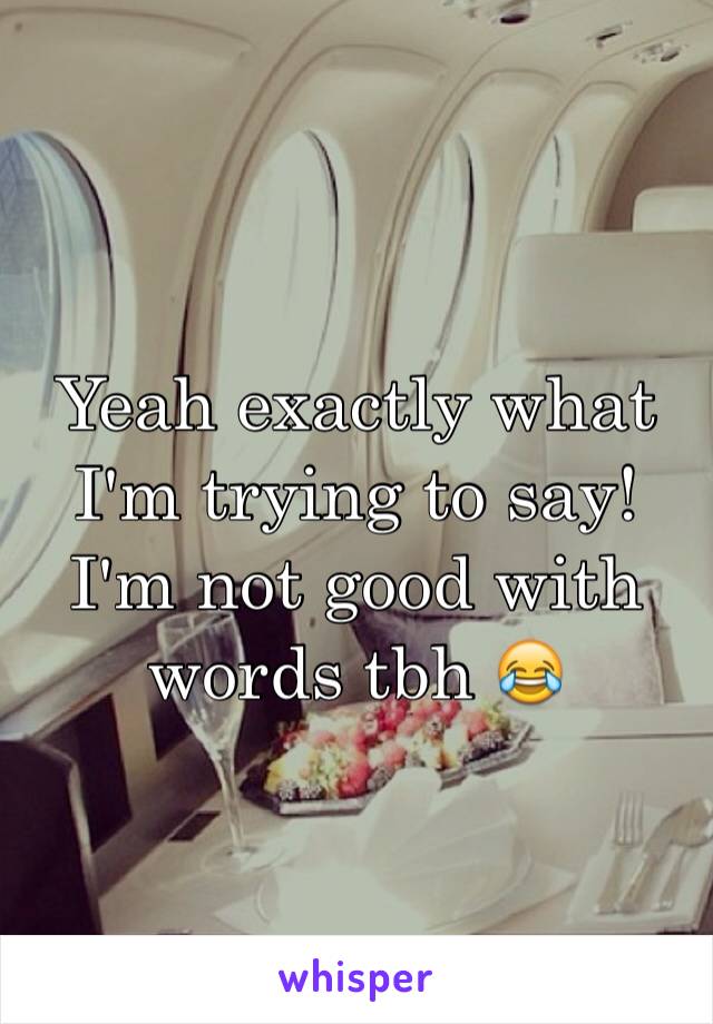 Yeah exactly what I'm trying to say! I'm not good with words tbh 😂