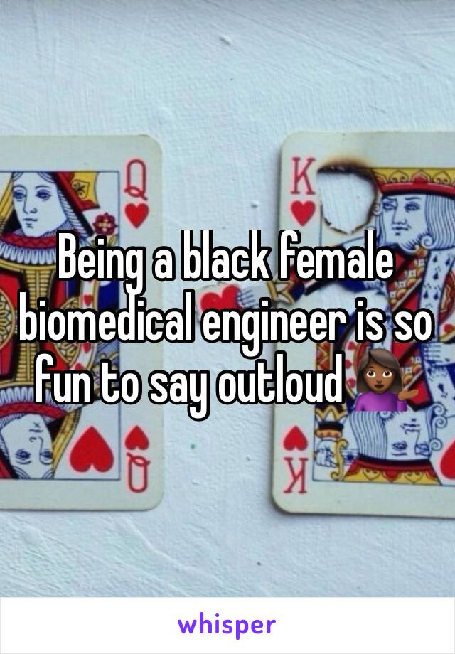 Being a black female biomedical engineer is so fun to say outloud 💁🏾