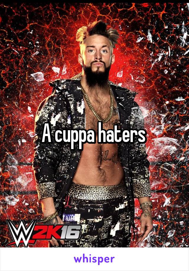 A cuppa haters 