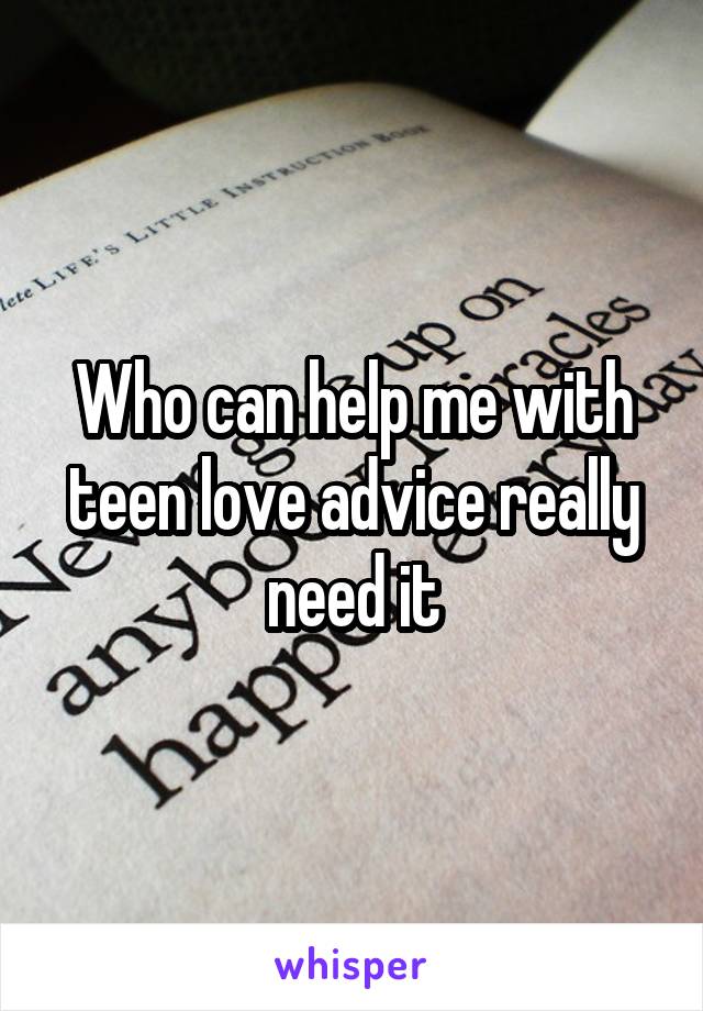 Advice Teen Love Help With 100