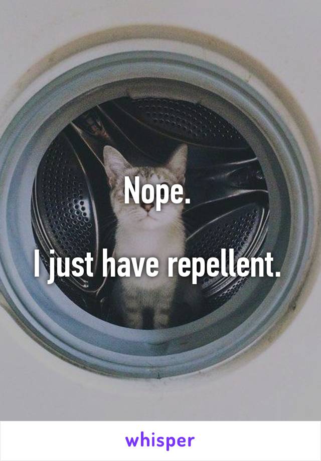 Nope. 

I just have repellent. 