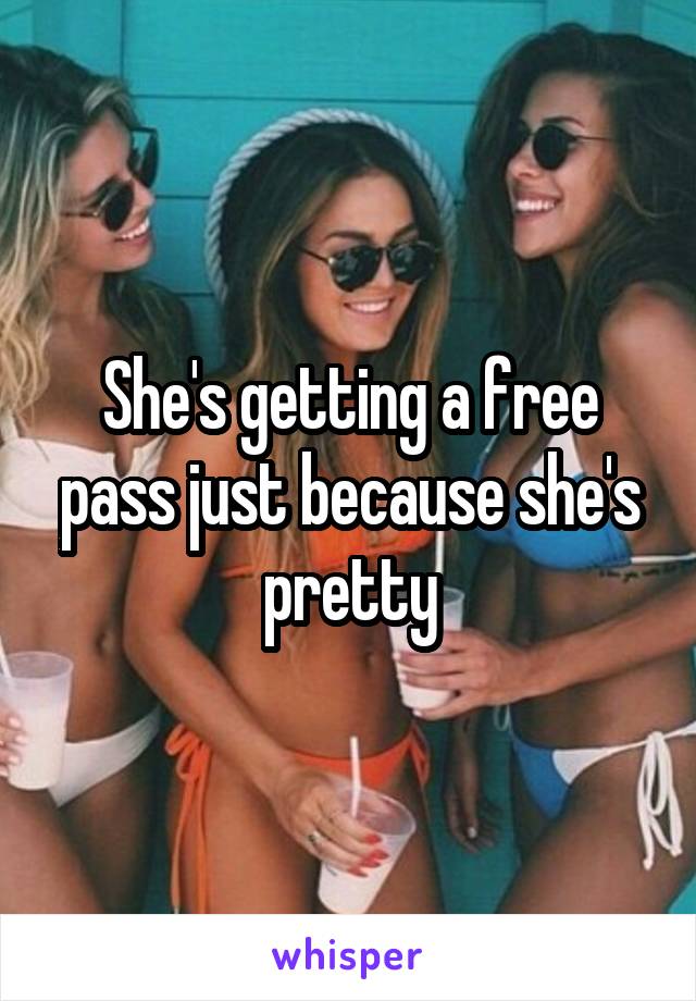 She's getting a free pass just because she's pretty