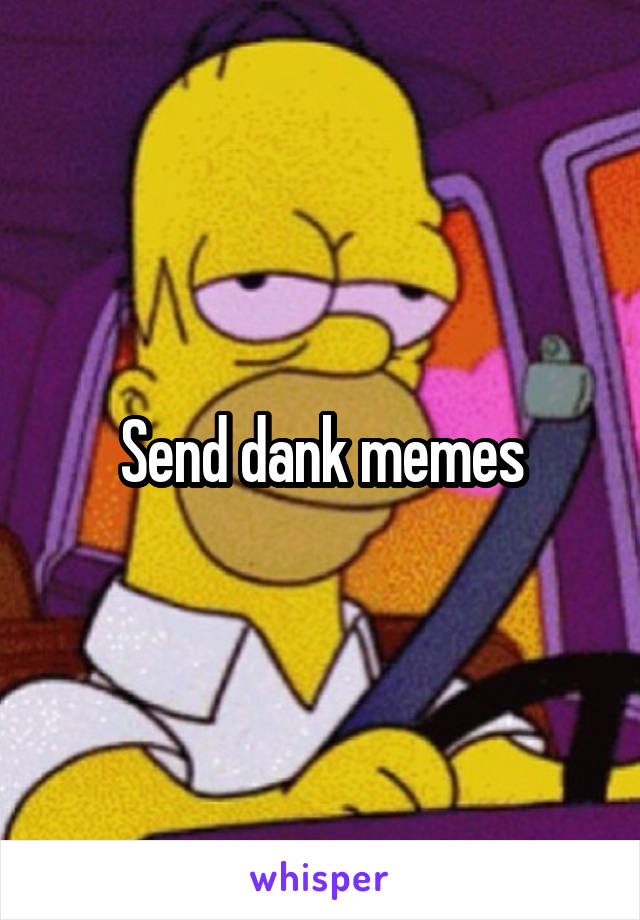 Send dank memes