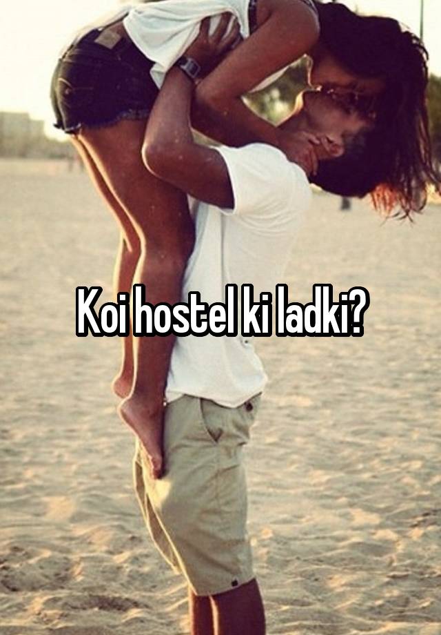 Koi hostel ki ladki?