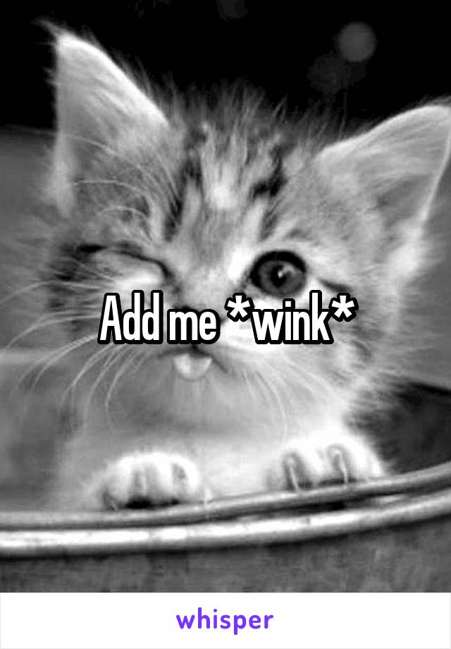 Add me *wink*