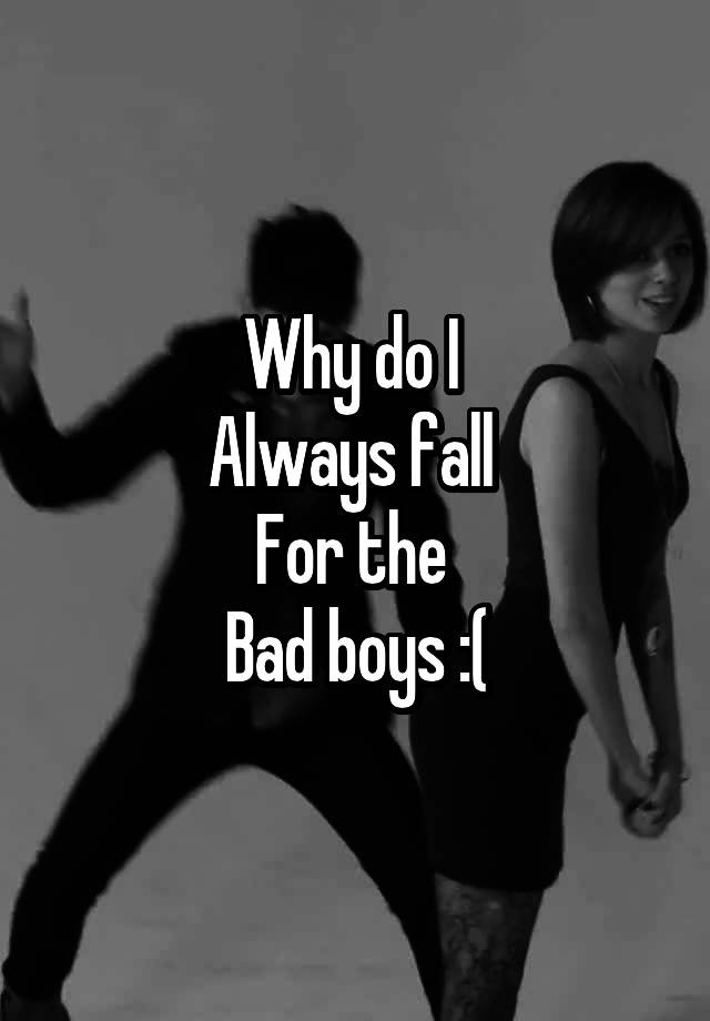 why-do-i-always-fall-for-the-bad-boys