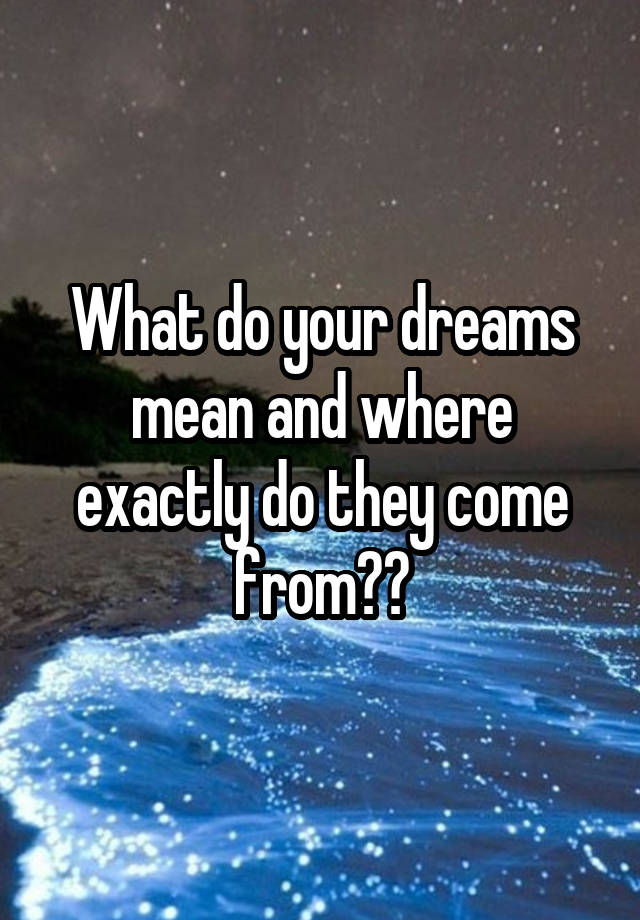 what-do-your-dreams-mean-and-where-exactly-do-they-come-from