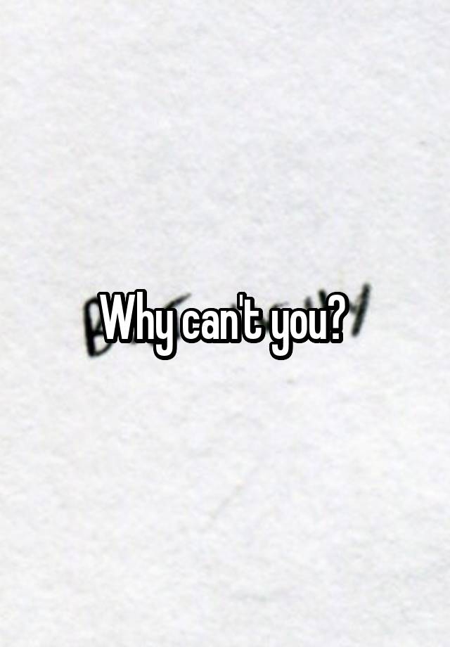 why-can-t-you