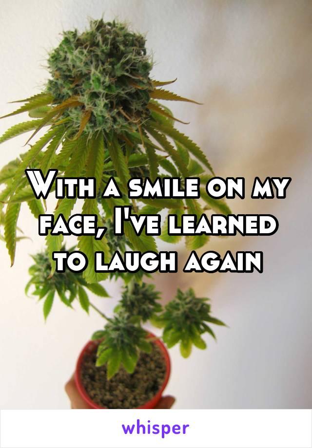 With a smile on my face, I've learned to laugh again