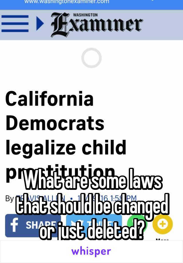 





What are some laws that should be changed or just deleted?