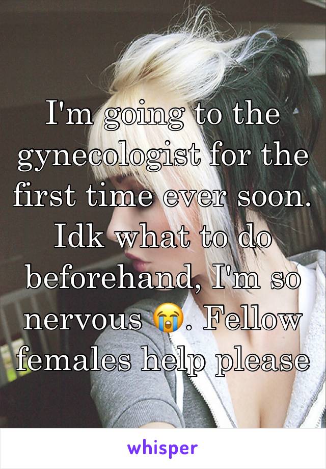 I'm going to the gynecologist for the first time ever soon. Idk what to do beforehand, I'm so nervous 😭. Fellow females help please