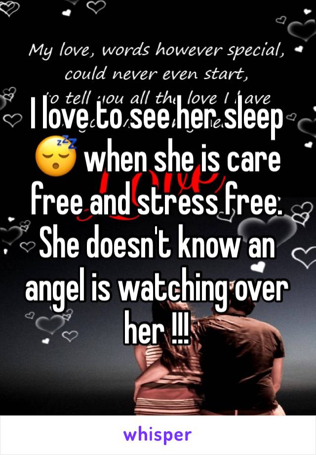 I love to see her sleep 😴 when she is care free and stress free. She doesn't know an angel is watching over her !!!