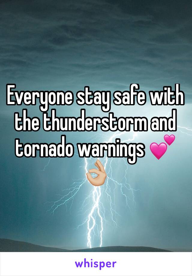 Everyone stay safe with the thunderstorm and tornado warnings 💕👌🏼