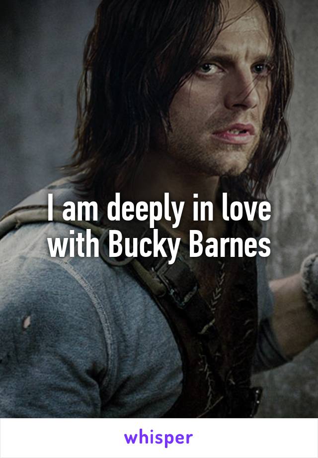 I am deeply in love with Bucky Barnes