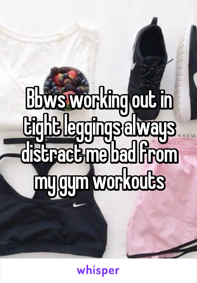 Bbws working out in tight leggings always distract me bad from my gym workouts