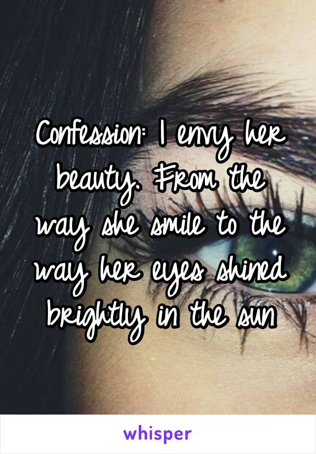 Confession: I envy her beauty. From the way she smile to the way her eyes shined brightly in the sun