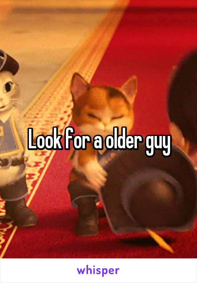 Look for a older guy