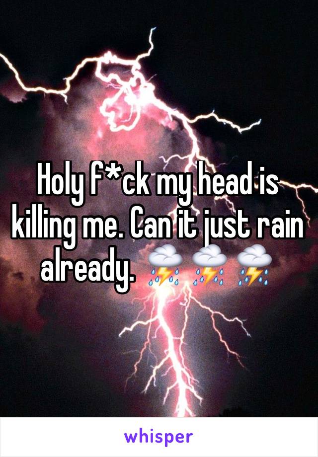 Holy f*ck my head is killing me. Can it just rain already. ⛈⛈⛈