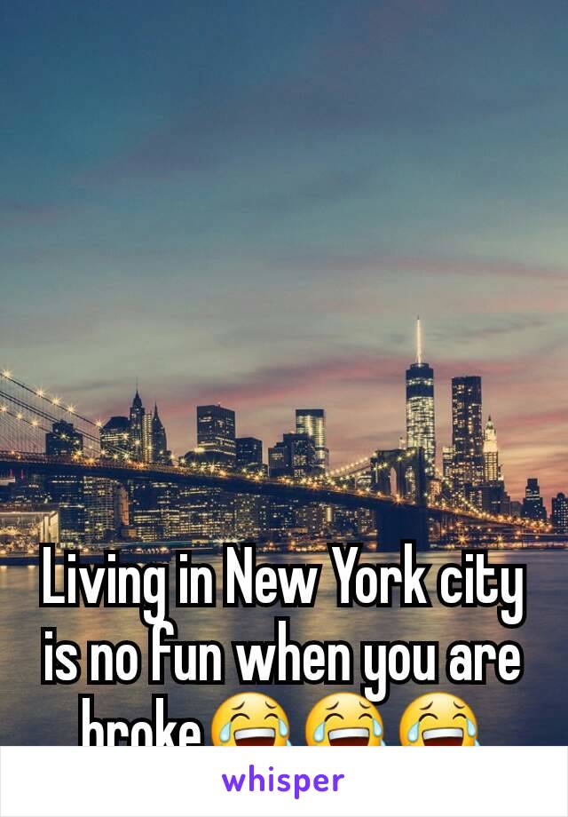 Living in New York city is no fun when you are broke😂😂😂