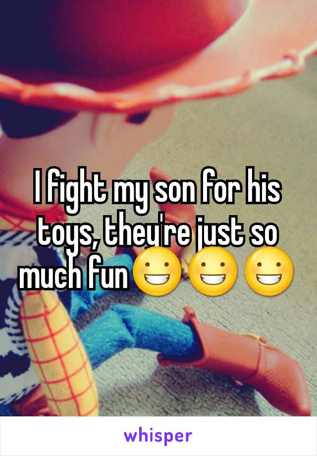 I fight my son for his toys, they're just so much fun😀😀😀