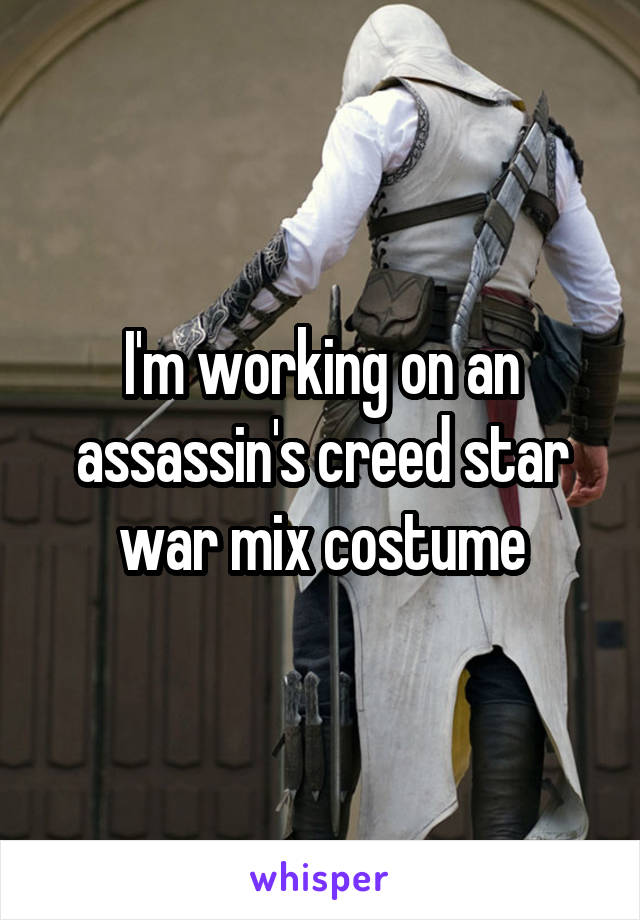 I'm working on an assassin's creed star war mix costume