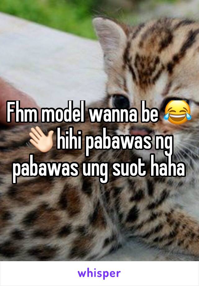 Fhm model wanna be 😂👋🏻 hihi pabawas ng pabawas ung suot haha